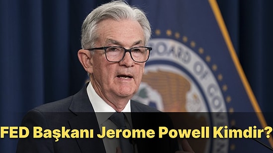 Tüm Gözler FED Başkanı Jerome Powell'da! Jerome Powell Kimdir, Kaç Yaşında, Eğitimi Nedir?