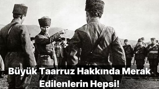 Büyük Taarruz İlk Nerede ve Ne Zaman Başladı? Büyük Taarruz'un Sonuçları Nelerdir?