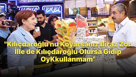 Esnaftan Meral Akşener'e: 'Kılıçdaroğlu'nu Koyarsanız Biraz Zor, Gidip Oy Kullanmam'