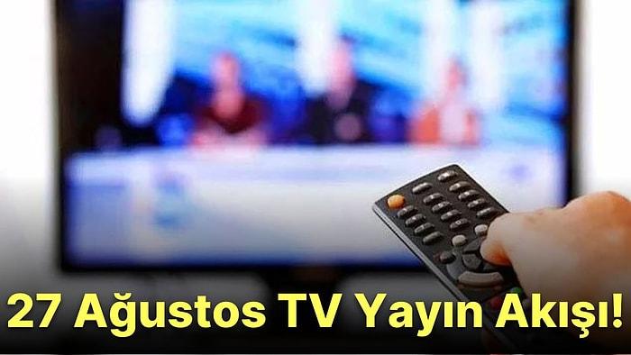 27 Ağustos Cumartesi TV Yayın Akışı! Televizyonda Hangi Filmler ve Diziler Var? FOX, Show, Kanal D, Star, TRT1