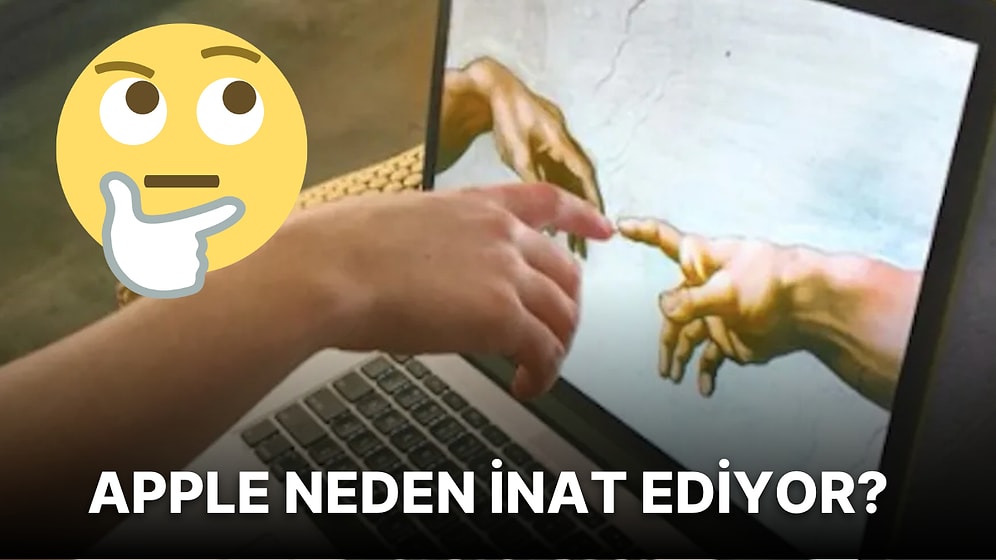 Neden MacBook'larda Dokunmatik Ekran Yok? Herkesin Merak Ettiği Soruyu Cevaplıyoruz