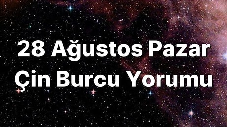 28 Ağustos Pazar Çin Burcuna Göre Günün Nasıl Geçecek?