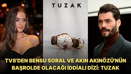 Bensu Soral ve Akın Akınözü'nün Başrolü Paylaştığı Tuzak Dizisinin Detaylarını Anlattık!