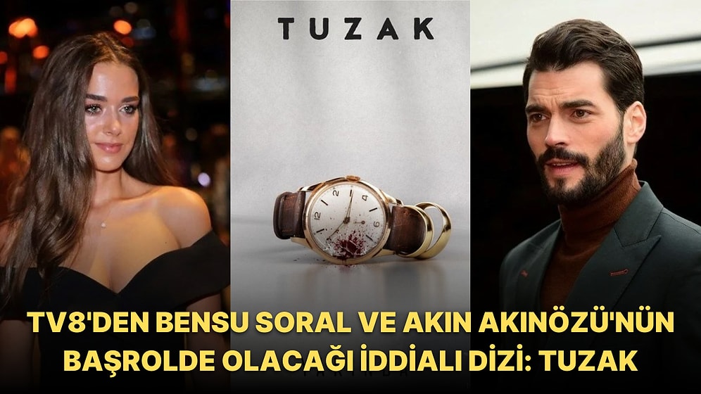 Bensu Soral ve Akın Akınözü'nün Başrolü Paylaştığı Tuzak Dizisinin Detaylarını Anlattık!