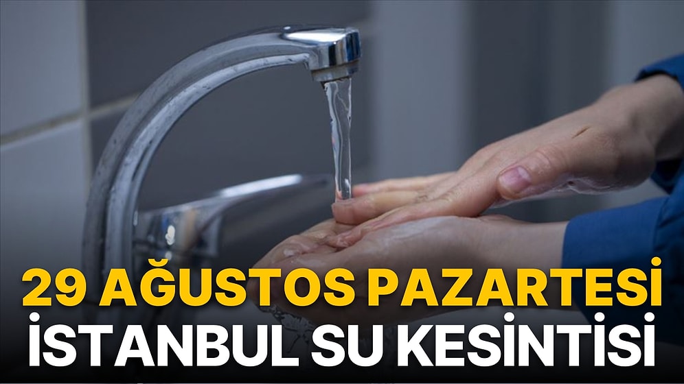 29 Ağustos Pazartesi İstanbul Planlı Su Kesintisi Listesi: Hangi İlçelerde Su Kesintisi Olacak?