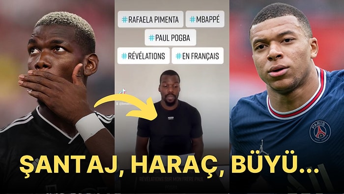 Kardeşini Haraç İstemekle Suçladı Fakat Durum Vahim: Paul Pogba, Mbappe'ye Büyü mü Yaptırdı?