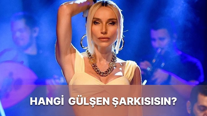 Hangi Gülşen Şarkısısın?