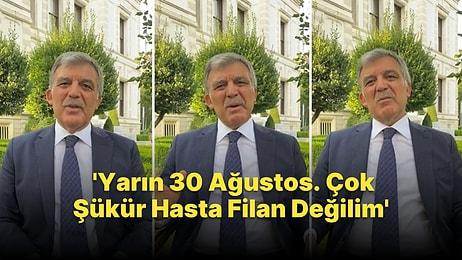 Abdullah Gül'den 30 Ağustos Açıklaması: 'Çok Şükür Hasta Değilim'