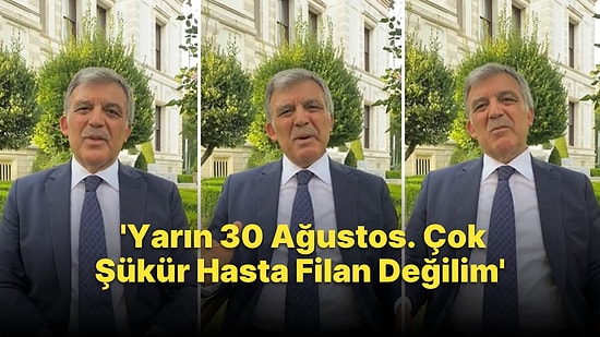 Abdullah Gül'den 30 Ağustos Açıklaması: 'Çok Şükür Hasta Değilim'