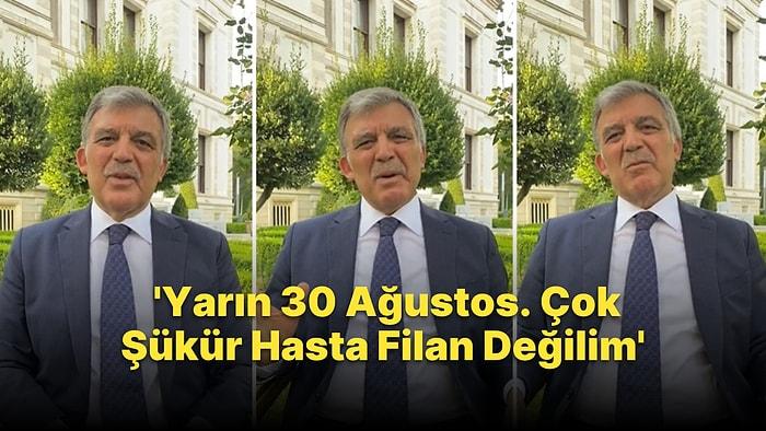 Abdullah Gül'den 30 Ağustos Açıklaması: 'Çok Şükür Hasta Değilim'