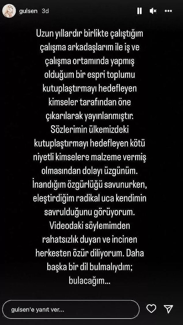 Aylar sonra ortaya çıkan bu sözler üzerine büyük tepki çeken Gülşen, hemen ardından bir özür metni yayınlasa da hakkında soruşturma başlatılmış ve gözaltına alınmıştı.