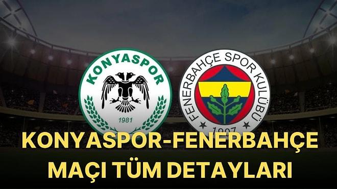 Konyaspor-Fenerbahçe Maçı Saat Kaçta, Hangi Kanalda Yayınlanacak? Maçın Hakemi Kim? Maçın Muhtemel İlk 11’leri