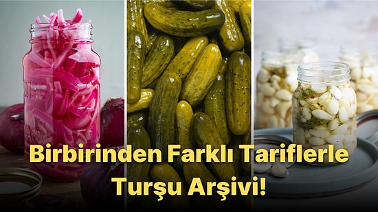 Turşu Kurarken Yardımınıza Koşacak Püf Noktalar ve Birbirinden Çeşitli Tariflerle Onedio'nun Dev Turşu Arşivi