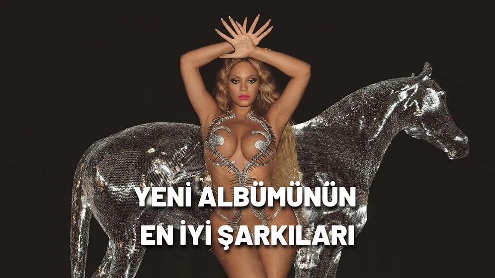 Beyonce’nin Yeni Albümü “Renaissance”da Yer Alan Birbirinden Mükemmel Parçalar