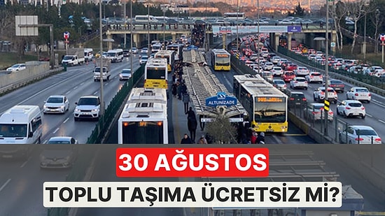 30 Ağustos Otobüs, Metro, Metrobüs Ücretsiz mi? 30 Ağustos Zafer Bayramı Toplu Taşıma Ücretsiz mi?