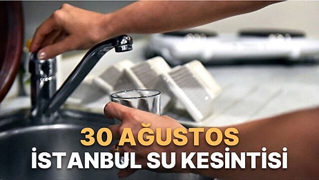 30 Ağustos İstanbul Planlı Su Kesintileri: Hangi İlçe ve Mahallelerde Su Kesintisi Olacak?