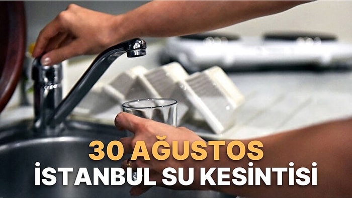 30 Ağustos İstanbul Planlı Su Kesintileri: Hangi İlçe ve Mahallelerde Su Kesintisi Olacak?