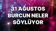 Günlük Burç Yorumuna Göre 31 Ağustos Çarşamba Günün Nasıl Geçecek?