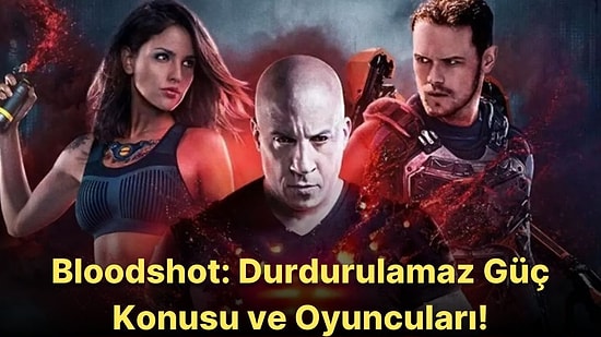 Bloodshot: Durdurulamaz Güç Konusu Nedir? Bloodshot: Durdurulamaz Güç Filmi Oyuncuları Kimlerdir?