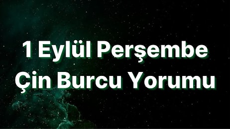 1 Eylül Perşembe Çin Burcuna Göre Günün Nasıl Geçecek?