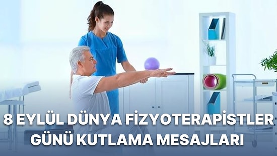 8 Eylül Dünya Fizyoterapistler Günü: Dünya Fizyoterapistler Gününe Özel En Anlamlı ve Güzel Kutlama Mesajları