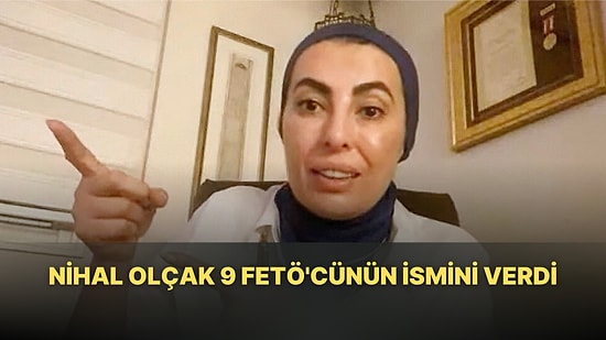 Nihal Olçok: 9 FETÖ’cünün İsmini Verdim Biri Nureddin Nebati