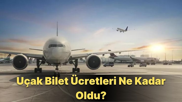 Uçak Biletlerine Bir Zam Daha Geldi: Tavan Ücretleri Arttı! Bilet Fiyatları Ne Kadar Oldu?