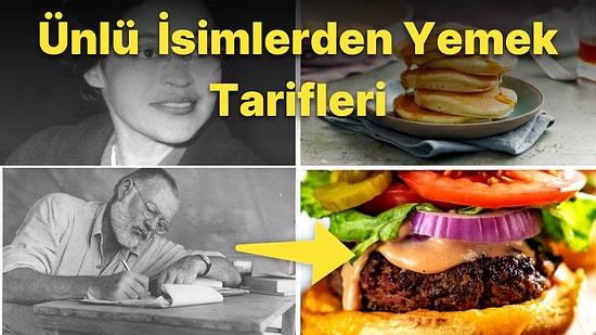 Tarihe Damgasını Vurmuş Ünlü İsimlerden Hemen Mutfağa Girmenize Sebep Olacak Birbirinden Güzel Tarifler