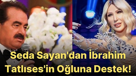 Seda Sayan'dan Yakın Arkadaşı İbrahim Tatlıses'i Kızdıracak Yorum: Ahmet Tatlı'yı Destekledi!