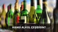 Verdiğin Cevaplara Göre Hangi Alkol Çeşidisin?