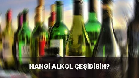 Verdiğin Cevaplara Göre Hangi Alkol Çeşidisin?