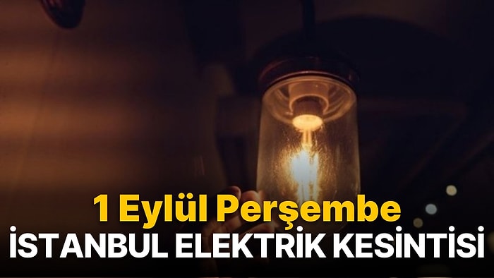 1 Eylül Perşembe İstanbul Elektrik Kesintisi Listesi: Elektrikler Ne Zaman Gelecek?