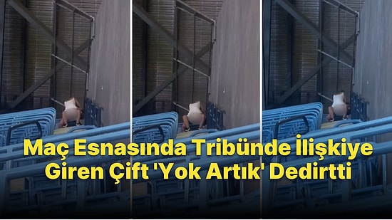 Yine Tribün, Yine Seks Skandalı: Bir Çift, Maç Esnasında Tribünde İlişkiye Girdi