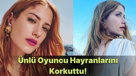 Hazal Kaya Sosyal Medya Hesabından Hayranlarına Korkutan Haberi Verdi: ''Aşırı Zorlandığım Bir Dönem''