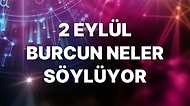 Günlük Burç Yorumuna Göre 2 Eylül Cuma Günün Nasıl Geçecek?
