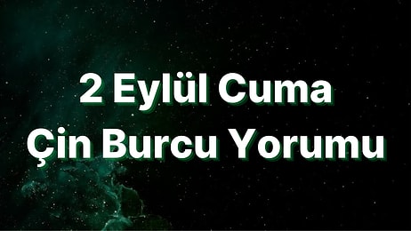 2 Eylül Cuma Çin Burcuna Göre Günün Nasıl Geçecek?