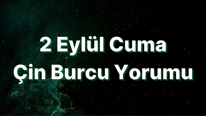 2 Eylül Cuma Çin Burcuna Göre Günün Nasıl Geçecek?