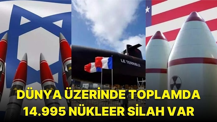 Ülkelerin Nükleer Silah Sayısı Güncellendi: İşte En Çok Nükleer Silaha Sahip Ülkeler!