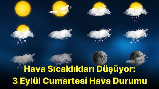 3 Eylül Cumartesi Hava Durumu: Bugün Hava Nasıl Olacak? Cumartesi Yağmur Yağacak mı?