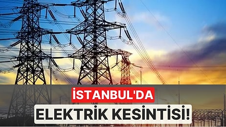 3 Eylül Cumartesi İstanbul Elektrik Kesintisi Listesi: Elektrikler Neden Gitti, Ne Zaman Gelecek?