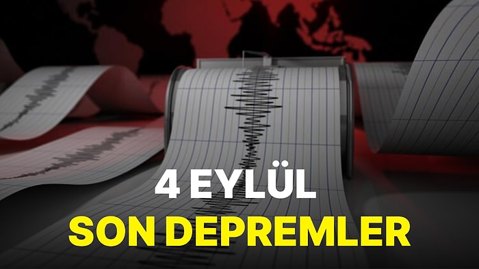 Deprem mi Oldu? 4 Eylül AFAD-Kandilli Rasathanesi Son Depremler Listesi