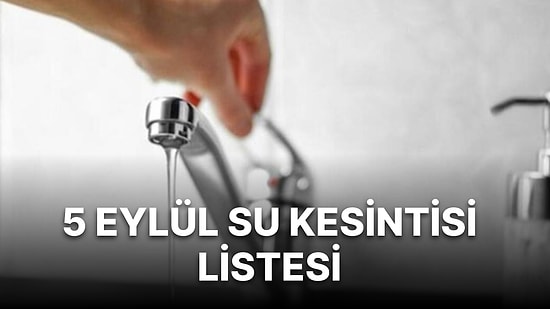 5 Eylül Pazartesi Sular Kesilecek mi? Hangi İlçelerde Su Kesintisi Olacak?