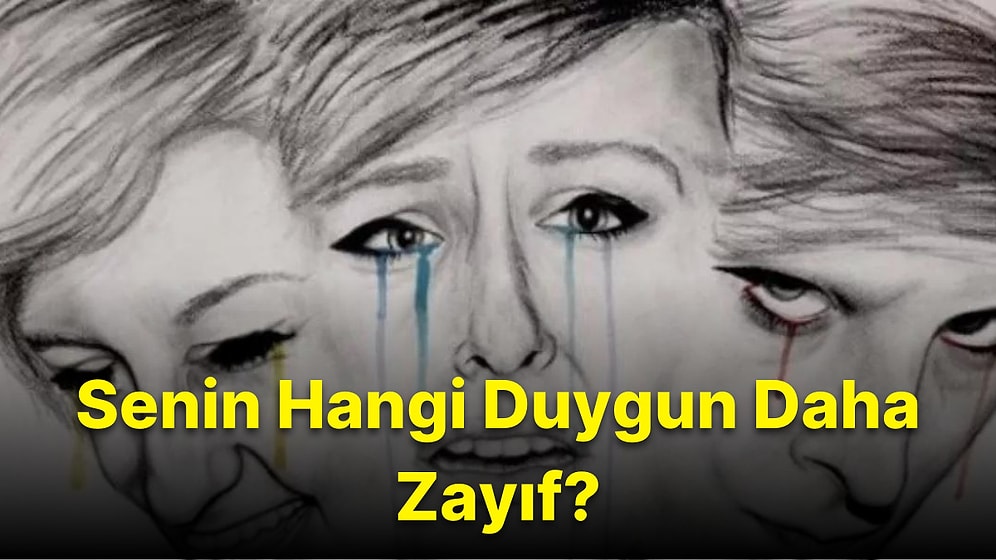 Senin Hangi Duygun Daha Zayıf?