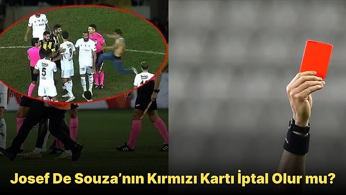 Josef De Souza’nın Kırmızı Kartı İptal Olur mu?