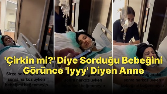 Doğumdan Sonra Bebeği İçin 'Çirkin mi?' Diye Soran Anne, Bebeğini Görünce 'Iyyy' Dedi