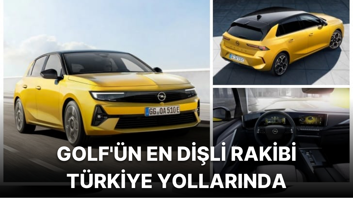 Opel Astra Yeni Kasasıyla Türkiye Yollarına Çıkıyor Opel Astra 2022