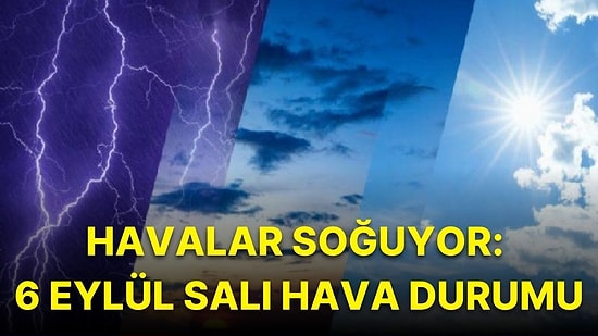 6 Eylül Salı Hava Durumu: Bugün Hava Nasıl Olacak? Salı Günü Yağmur Yağacak mı?