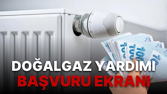 Doğalgaz Desteği Başvuruları Başladı: 2022 Doğalgaz Yardım Başvuruları Nasıl ve Nereden Yapılır?