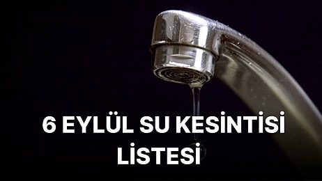 6 Eylül Salı İstanbul Planlı Su Kesintisi Listesi: Hangi İlçelerde Su Kesintisi Yaşanacak?