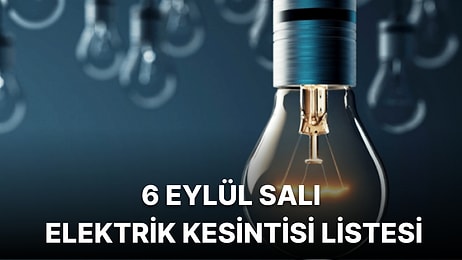 6 Eylül Salı Elektrik Kesintisi Listesi: Elektrikler Ne Zaman Gelecek?